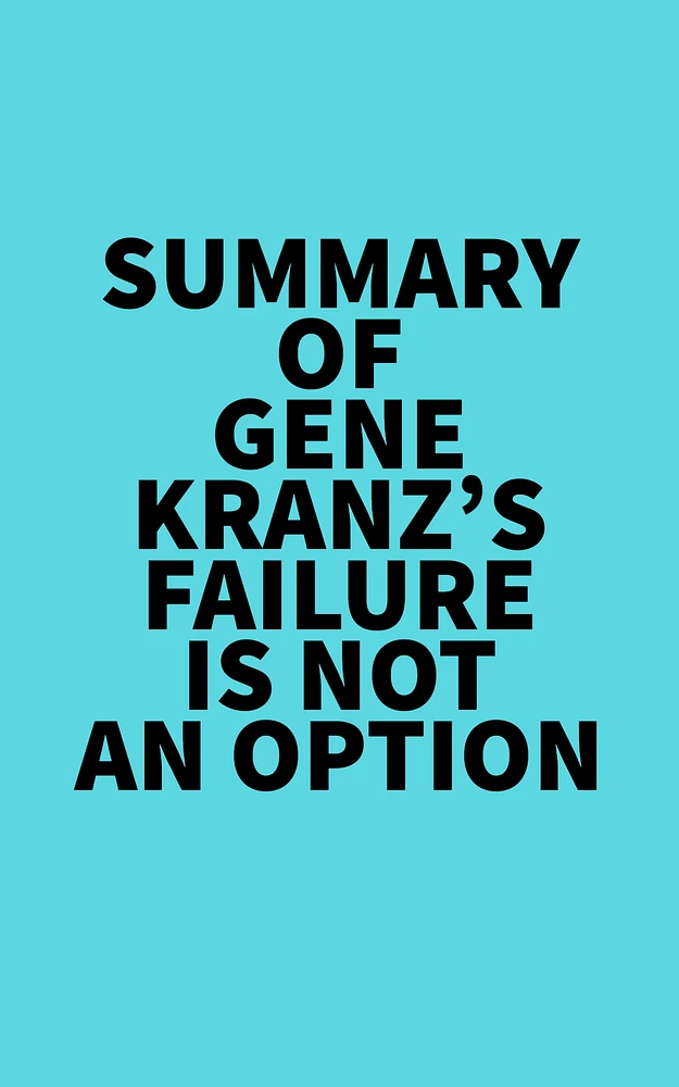 Summary of Gene Kranz's Failure Is Not an Option