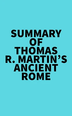 Summary of Thomas R. Martin's Ancient Rome