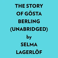 The Story Of Gösta Berling (Unabridged)