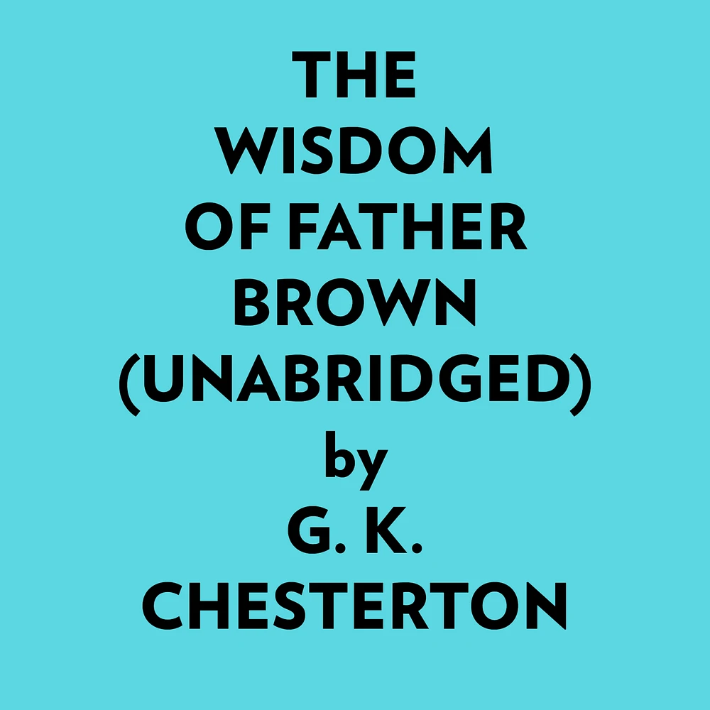 The Wisdom Of Father Brown (Unabridged)