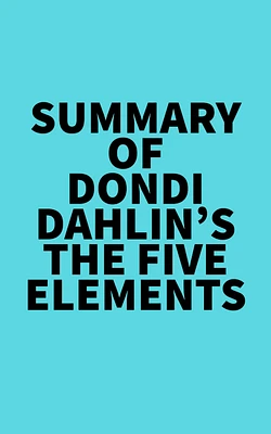 Summary of Dondi Dahlin's The Five Elements