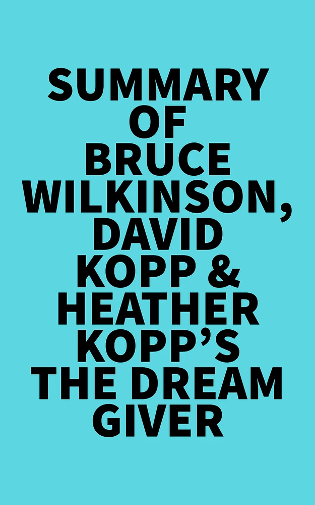 Summary of Bruce Wilkinson, David Kopp & Heather Kopp's The Dream Giver