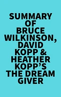 Summary of Bruce Wilkinson, David Kopp & Heather Kopp's The Dream Giver