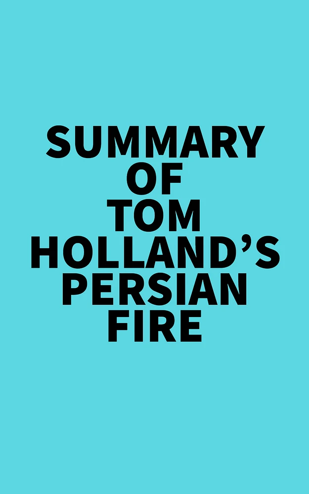 Summary of Tom Holland's Persian Fire