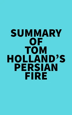 Summary of Tom Holland's Persian Fire