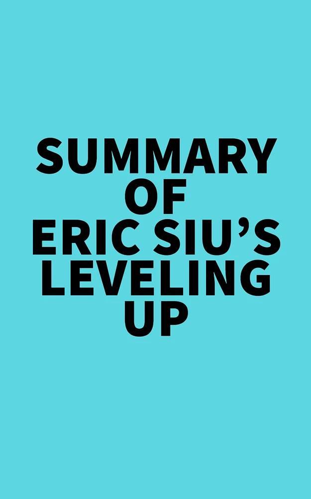 Summary of Eric Siu's Leveling Up