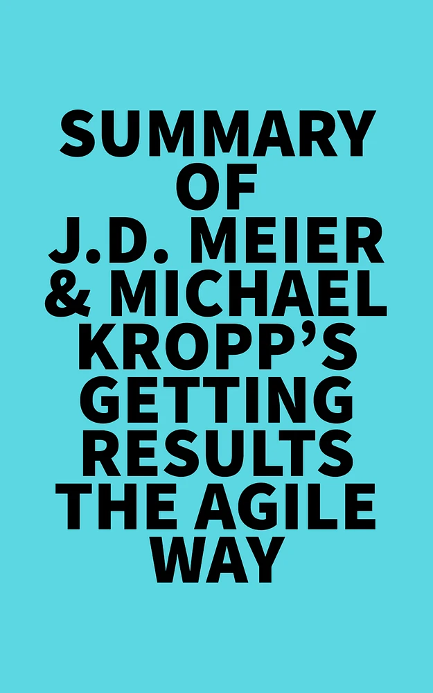 Summary of J.D. Meier & Michael Kropp's Getting Results the Agile Way