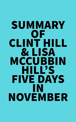 Summary of Clint Hill & Lisa McCubbin Hill's Five Days in November