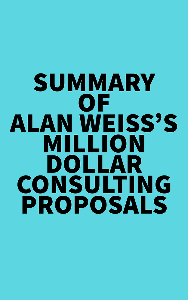 Summary of Alan Weiss's Million Dollar Consulting Proposals