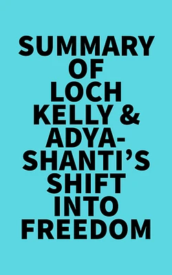 Summary of Loch Kelly & Adyashanti's Shift into Freedom