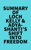 Summary of Loch Kelly & Adyashanti's Shift into Freedom