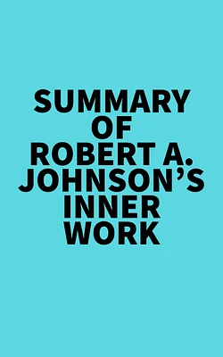 Summary of Robert A. Johnson's Inner Work