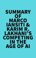 Summary of Marco Iansiti & Karim R. Lakhani's Competing in the Age of AI