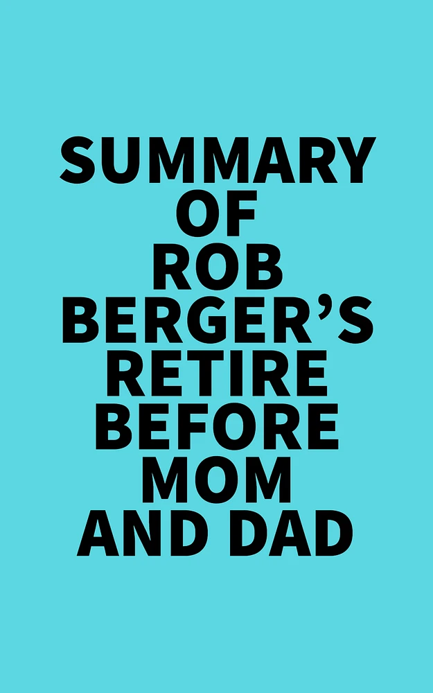 Summary of Rob Berger's Retire Before Mom and Dad