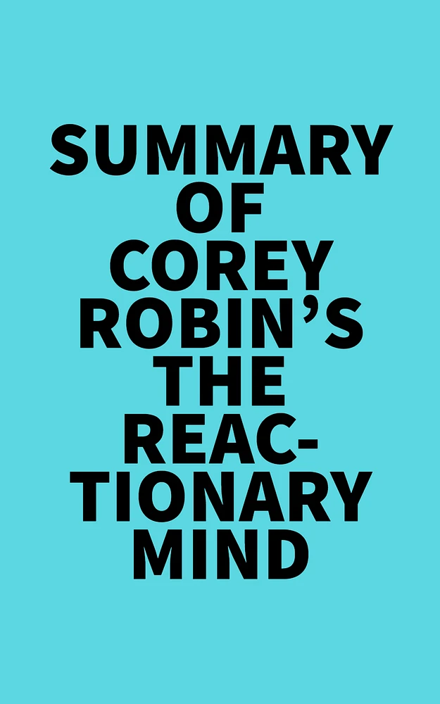 Summary of Corey Robin's The Reactionary Mind