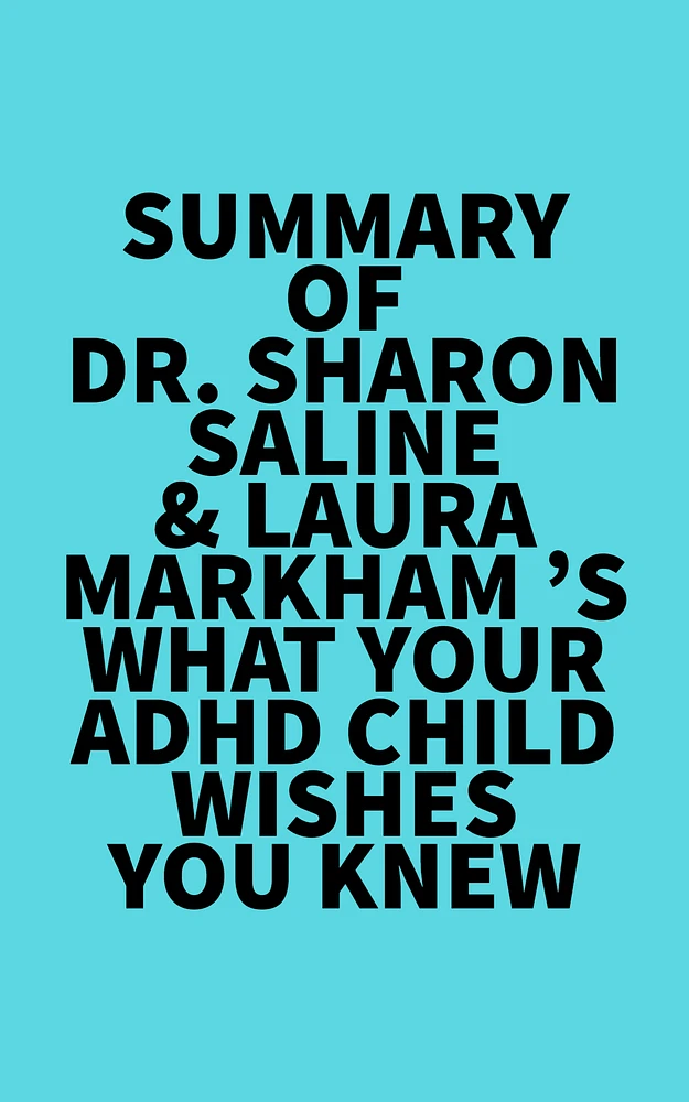 Summary of Dr. Sharon Saline & Laura Markham 's What Your ADHD Child Wishes You Knew