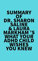 Summary of Dr. Sharon Saline & Laura Markham 's What Your ADHD Child Wishes You Knew