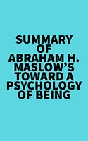 Summary of Abraham H. Maslow's Toward a Psychology of Being