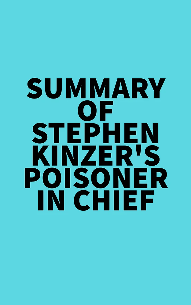 Summary of Stephen Kinzer's Poisoner in Chief