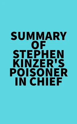 Summary of Stephen Kinzer's Poisoner in Chief