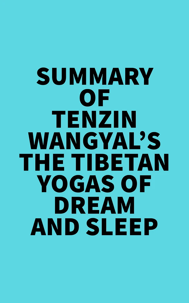 Summary of Tenzin Wangyal's The Tibetan Yogas of Dream and Sleep