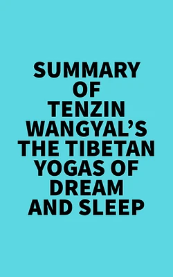 Summary of Tenzin Wangyal's The Tibetan Yogas of Dream and Sleep