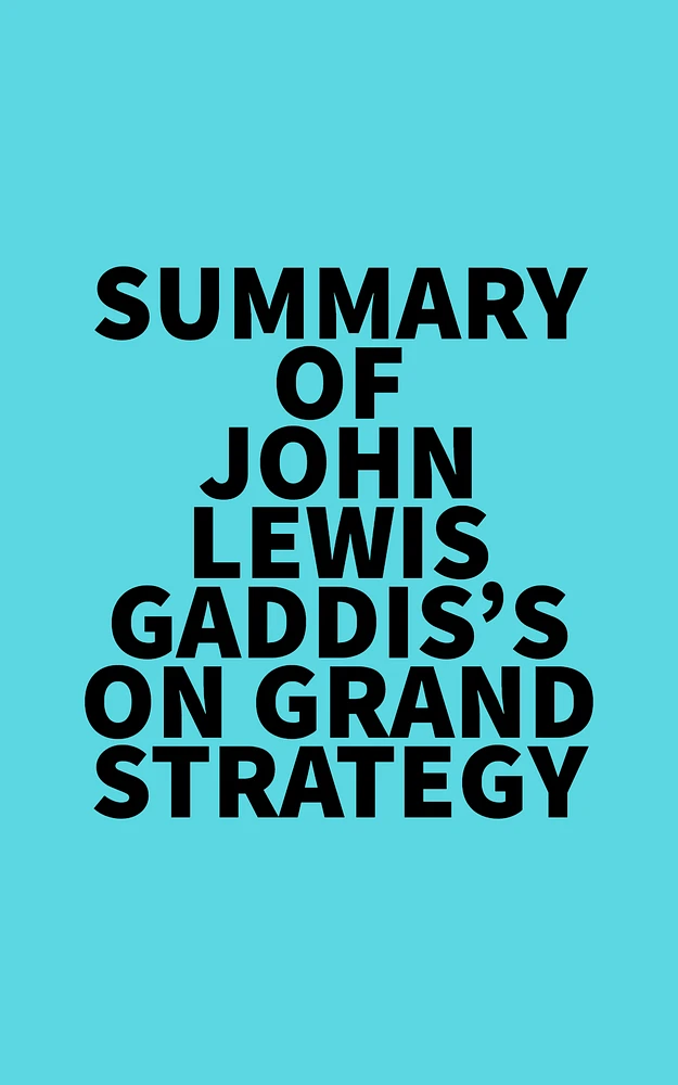 Summary of John Lewis Gaddis's On Grand Strategy