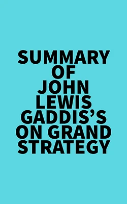 Summary of John Lewis Gaddis's On Grand Strategy