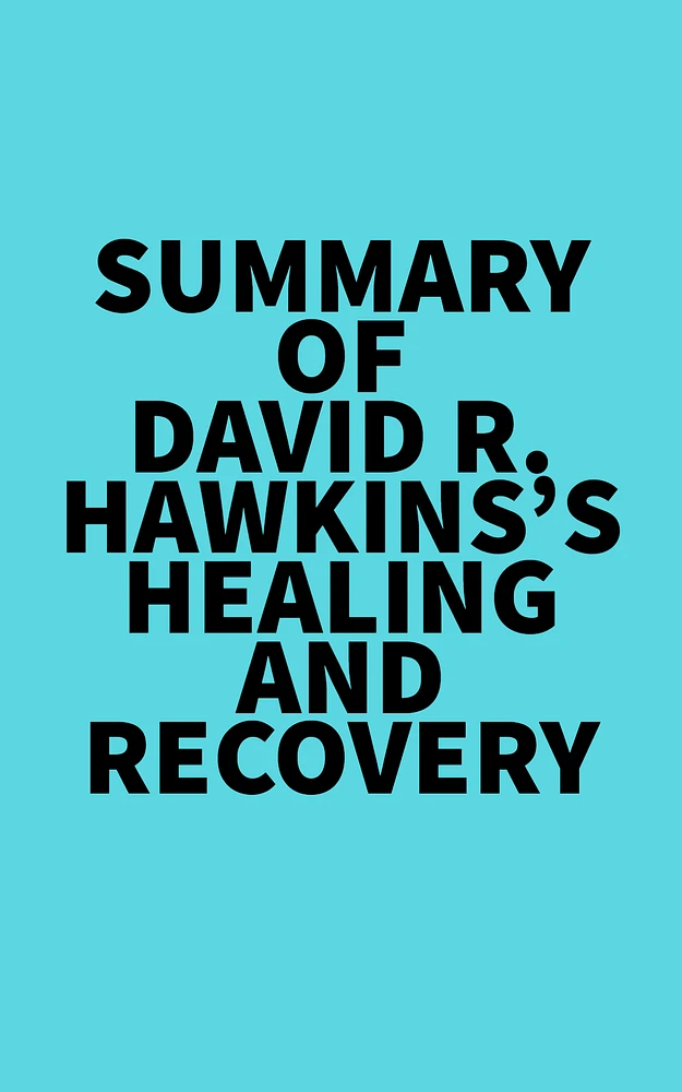 Summary of David R. Hawkins 's Healing and Recovery