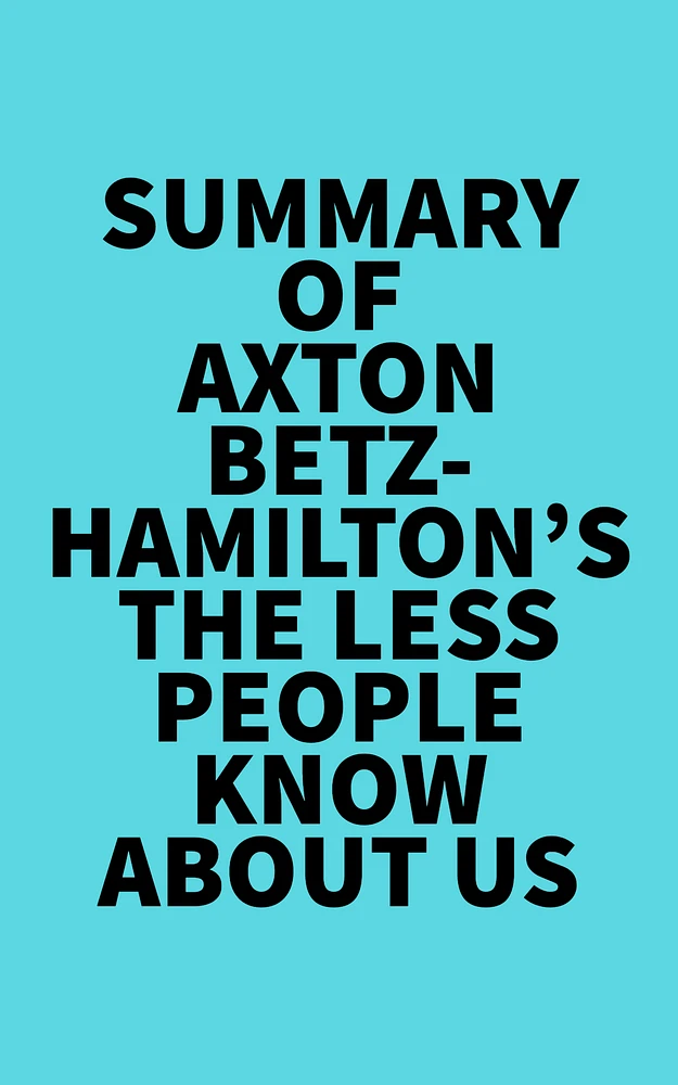 Summary of Axton Betz-Hamilton's The Less People Know About Us