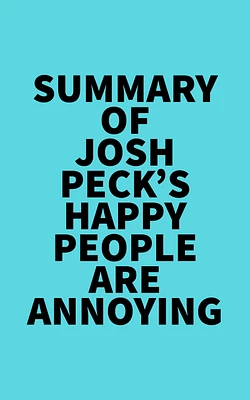 Summary of Josh Peck's Happy People Are Annoying