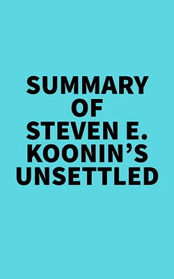 Summary of Steven E. Koonin's Unsettled