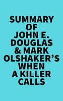 Summary of John E. Douglas & Mark Olshaker's When a Killer Calls