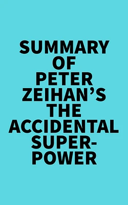 Summary of Peter Zeihan's The Accidental Superpower