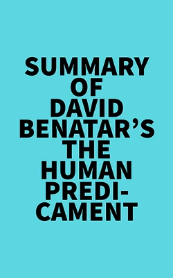 Summary of David Benatar's The Human Predicament