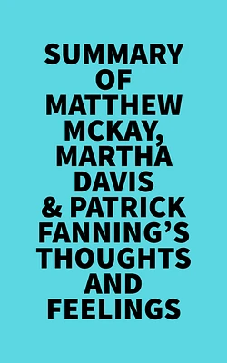 Summary of Matthew McKay, Martha Davis & Patrick Fanning's Thoughts and Feelings