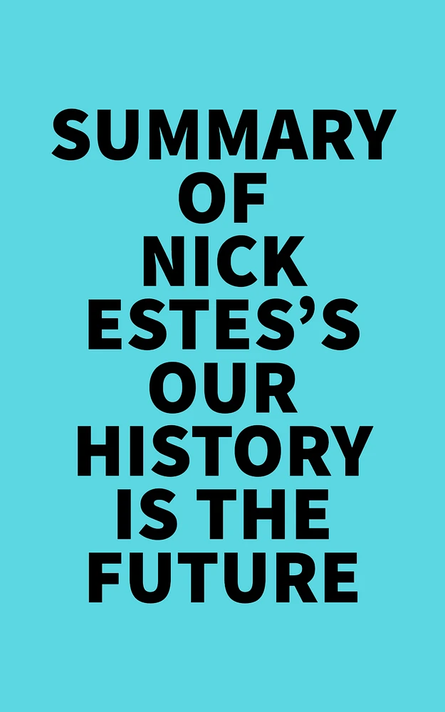 Summary of Nick Estes's Our History Is the Future