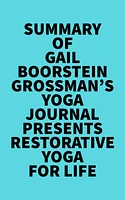 Summary of Gail Boorstein Grossman's Yoga Journal Presents Restorative Yoga for Life