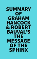 Summary of Graham Hancock & Robert Bauval's The Message of the Sphinx