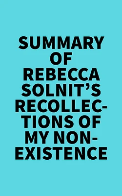 Summary of Rebecca Solnit's Recollections of My Nonexistence