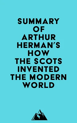 Summary of Arthur Herman's How the Scots Invented the Modern World