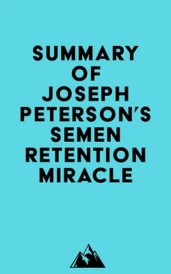 Summary of Joseph Peterson's Semen Retention Miracle