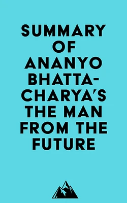 Summary of Ananyo Bhattacharya's The Man from the Future