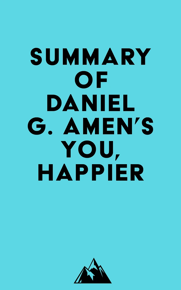 Summary of Daniel G. Amen's You, Happier