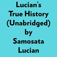 Lucian's True History (Unabridged)