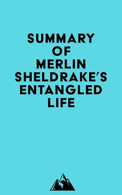 Summary of Merlin Sheldrake's Entangled Life