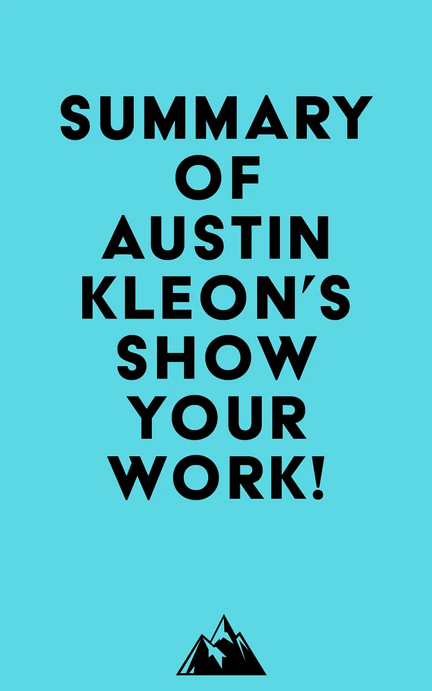 Summary of Austin Kleon 's Show Your Work!