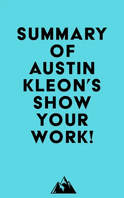 Summary of Austin Kleon 's Show Your Work!