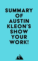 Summary of Austin Kleon 's Show Your Work!