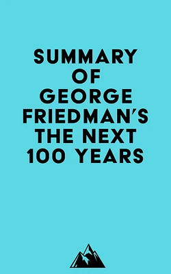 Summary of George Friedman 's The Next 100 Years